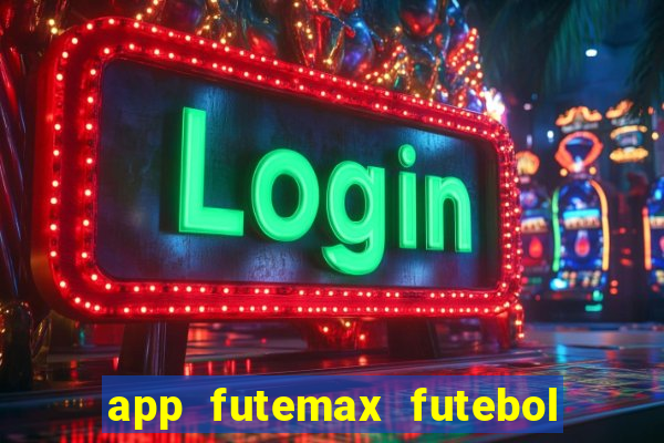 app futemax futebol ao vivo
